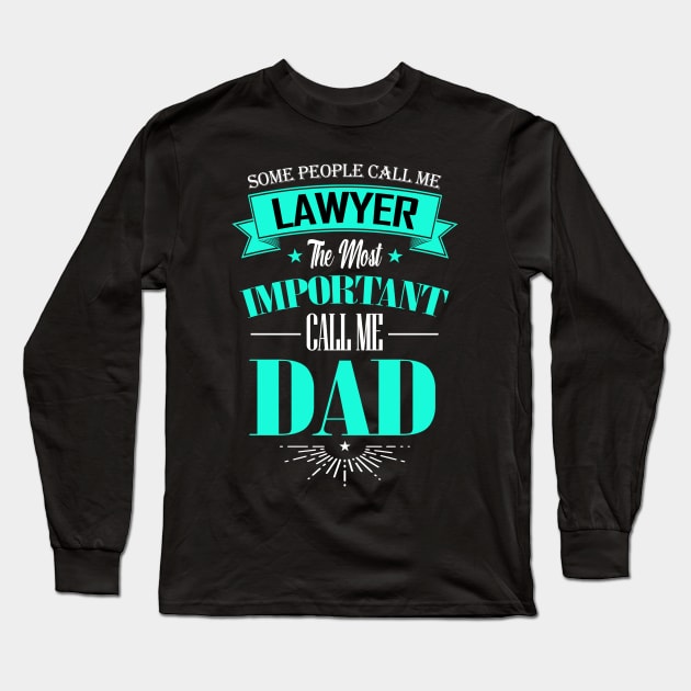 Some People Call me Lawyer The Most Important Call me Dad Long Sleeve T-Shirt by mathikacina